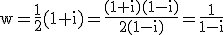 3$\rm w=\frac{1}{2}(1+i)=\frac{(1+i)(1-i)}{2(1-i)}=\frac{1}{1-i}